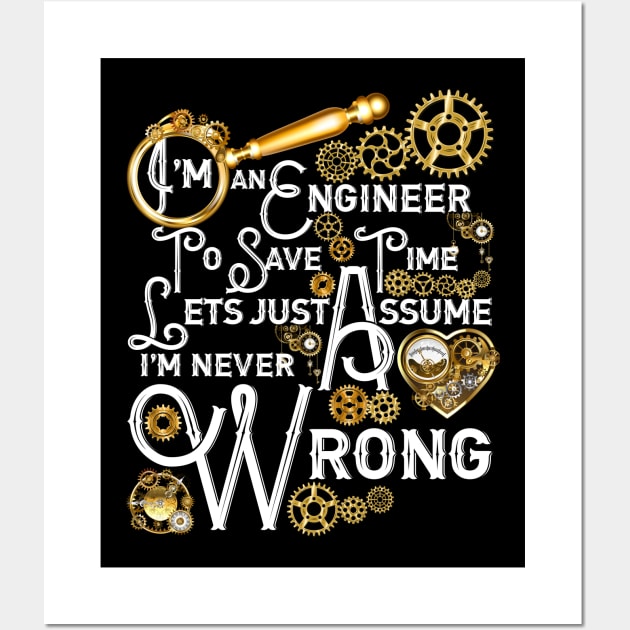 I'm An Engineer To Save Time Lets Just Assume I'm Never Wrong Wall Art by Thunderpawsed